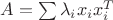 $A=\sum \lambda_i x_i x_i^T$
