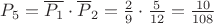 $\[{P_5} = \overline {{P_1}}  \cdot {\overline P _2} = \frac{2}{9} \cdot \frac{5}{{12}} = \frac{{10}}{{108}}\]$