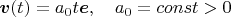 $\boldsymbol v(t)=a_0t\boldsymbol  e,\quad a_0=const>0 $
