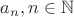 $a_n, n\in\mathbb{N}$