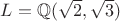 $L=\mathbb{Q}(\sqrt{2},\sqrt{3})$
