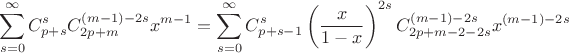 $$\sum\limits_{s=0}^{\infty}C_{p+s}^{s}C_{2p+m}^{(m-1) - 2s} x^{m-1} = \sum\limits_{s=0}^{\infty}C_{p+s-1}^s \left(\frac{x}{1-x}\right)^{2s} C_{2p+m-2-2s}^{(m-1)-2s} x^{(m-1)-2s}$$