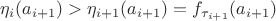 $\eta_i(a_{i+1})>\eta_{i+1}(a_{i+1})=f_{\tau_{i+1}}(a_{i+1})$ $\eta_i(a_{i+1})>\eta_{i+1}(a_{i+1})=f_{\tau_{i+1}}(a_{i+1})$