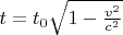 $t=t_0\sqrt{1-\frac{v^2}{c^2}$