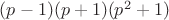 $(p-1)(p+1)(p^2+1)$
