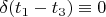 $\delta (t_1-t_3)\equiv 0$