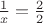 $\frac{1}{x}=\frac{2}{2}$