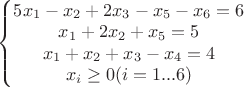 $\left\{\begin{matrix}
5x_1 - x_2 +2x_3-x_5-x_6=6\\ 
x_1+2x_2+x_5=5\\ 
x_1+x_2+x_3-x_4=4\\ 
x_i \ge 0 (i=1...6)
\end{matrix}\right.$