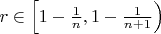 $r\in\left[1-\frac 1n,1-\frac 1{n+1}\right)$