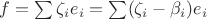 $f = \sum \zeta_i e_i = \sum (\zeta_i - \beta_i) e_i$