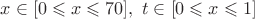 $x \in [0 \leqslant x \leqslant 70],  \  t \in [0 \leqslant x \leqslant 1]$