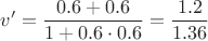 $$v'=\frac{0.6+0.6}{1+0.6\cdot 0.6}=\frac{1.2}{1.36}$$
