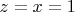 $z=x=1$