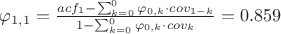 $\varphi _{1,1}=\frac{acf_{1}-\sum_{k=0}^{0}\varphi _{0,k}\cdot cov_{1-k}}{1-\sum_{k=0}^{0}\varphi _{0,k}\cdot cov_{k}}=0.859$