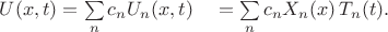 $U(x,t)=\sum\limits_n c_n U_n(x,t)\quad=\sum\limits_n c_n X_n(x)\,T_n(t).$
