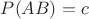 $P(AB)=c$