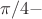 $\pi/4 -$