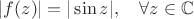 $|f(z)|=|\sin z|,\quad\forall z\in\mathbb{C}$