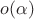 $o(\alpha)$