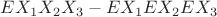 $EX_1X_2X_3-EX_1EX_2EX_3$