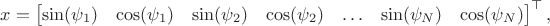 $$x = \begin{bmatrix}\sin(\psi_1) & \cos(\psi_1) & \sin(\psi_2) & \cos(\psi_2) & \ldots & \sin(\psi_N) & \cos(\psi_N)\end{bmatrix}^\top,$$