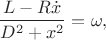 $$\frac{L-R\dot x}{D^2+x^2}=\omega,$$