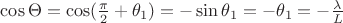 $\cos\Theta = \cos ( \tfrac{\pi}{2} + \theta_1 ) = -\sin \theta_1 = - \theta_1 = -\tfrac{\lambda}{L} $