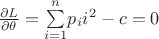 ${\frac{{\partial L}} {{\partial \theta }}=\sum\limits_{i = 1}^n }p_{i} i^2 - c = 0$ ${\frac{{\partial L}} {{\partial \theta }}=\sum\limits_{i = 1}^n }p_{i} i^2 - c = 0$