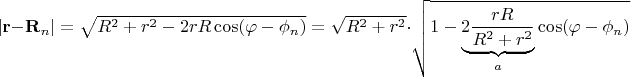 $|\mathbf{r} - \mathbf{R}_n|=\sqrt{R^2+r^2 - 2rR\cos(\varphi - \phi_n)} = \sqrt{R^2 + r^2} \cdot \sqrt{1- \underbrace{ 2\frac{rR}{R^2+r^2}}_{a} \cos(\varphi - \phi_n)}$
