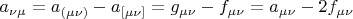 $a_{\nu\mu}=a_{(\mu\nu)}-a_{[\mu\nu]}=g_{\mu\nu}-f_{\mu\nu}=a_{\mu\nu}-2f_{\mu\nu}$