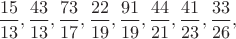 $\dfrac{15}{13},\dfrac{43}{13},\dfrac{73}{17},\dfrac{22}{19},\dfrac{91}{19},\dfrac{44}{21},\dfrac{41}{23},\dfrac{33}{26},$