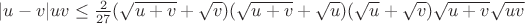 $|u-v|uv\le \frac{2}{27}(\sqrt{u+v}+\sqrt{v})(\sqrt{u+v}+\sqrt{u})(\sqrt{u}+\sqrt{v})\sqrt{u+v}\sqrt{uv}$