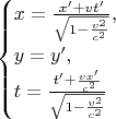 $$\begin{cases} x= \frac{x'+vt'}{\sqrt{1-\frac{v^2}{c^2}}},\\ y=y',\\ t= \frac{t'+\frac {vx'}{c^2}}{\sqrt{1-\frac{v^2}{c^2}}} \end{cases}$$