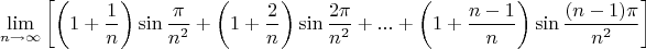 $$
\mathop {\lim }\limits_{n \to \infty } \left[ {\left( {1 + \frac{1}
{n}} \right)\sin \frac{\pi }
{{n^2 }} + \left( {1 + \frac{2}
{n}} \right)\sin \frac{{2\pi }}
{{n^2 }} + ... + \left( {1 + \frac{{n - 1}}
{n}} \right)\sin \frac{{(n - 1)\pi }}
{{n^2 }}} \right]
$$