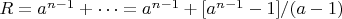 $R= a^{n-1}+&hellip;= a^{n-1}+[a^{n-1}-1]/(a-1) $