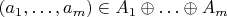 $(a_1,\ldots,a_m)\in A_1\oplus\ldots\oplus A_m$