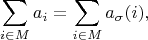 $$
\sum\limits_{i\in M} a_i=\sum\limits_{i\in M} a_\sigma(i),
$$