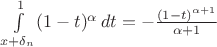 $\int\limits_{x+\delta_n}^{1}(1-t)^\alpha\,dt= -\frac{(1-t)^{\alpha+1}}{\alpha + 1}$