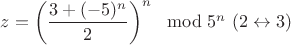 $z=\left(\dfrac{3+(-5)^n}{2} \right)^n\mod 5^n\ (2\leftrightarrow 3)$