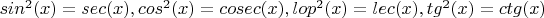 $sin^2(x)=sec(x),cos^2(x)=cosec(x),lop^2(x)=lec(x),tg^2(x)=ctg(x)$