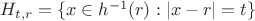 $H_{t,r}=\{x\in h^{-1}(r):|x-r|=t\}$