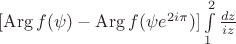 $[\mathop\mathrm{Arg}f(\psi)-\mathop\mathrm{Arg}f(\psi e^{2i\pi})]\int\limits_1^2\frac{dz}{iz}$
