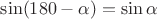 $\sin(180- \alpha)=\sin \alpha$