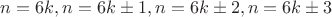 $n=6k, n=6k\pm1, n=6k\pm2, n=6k\pm3$