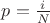 $p=\frac{i}{N}$ $p=\frac{i}{N}$