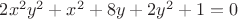 $2x^2y^2+x^2+8 y+2y^2+1=0$ $2x^2y^2+x^2+8 y+2y^2+1=0$
