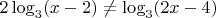 $2\log_{3}(x-2) \ne \log_{3}(2x-4)$