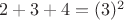 $2+3+4=(3)^2$