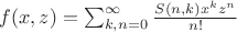$f(x,z)=\sum_{k,n=0}^\infty \frac{S(n,k)x^kz^n}{n!}$