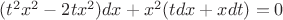 $(t^2 x^2 - 2tx^2)dx + x^2(tdx + xdt) = 0$